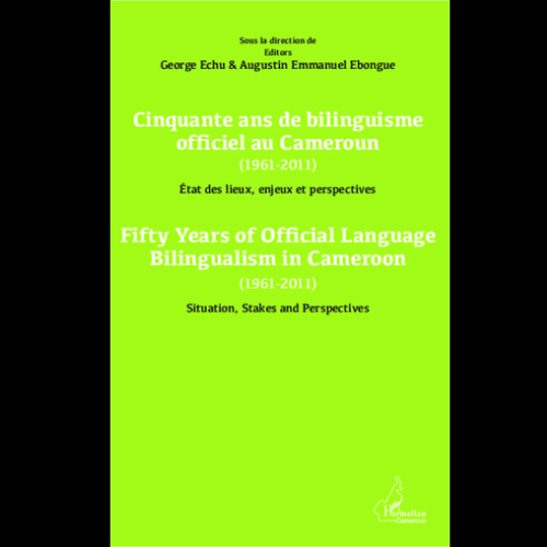 Cinquante Ans de Bilinguisme Officiel Au Cameroun (1961-2011)Etat des Lieux, Enjeux et Perspectives