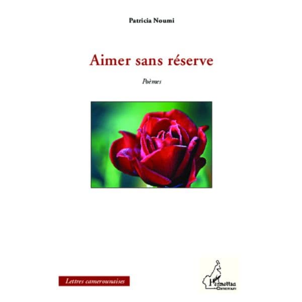Aimer sans réserve, Poèmes de Patricia Noumi, Collection : Harmattan Cameroun