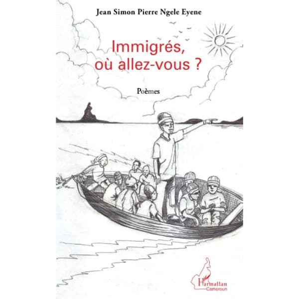 Immigrés, où allez-vous? Poèmes (Anglais) Broché, 1 avril 2012, Édition française de Jean Simon Pierre Ngele Eyene