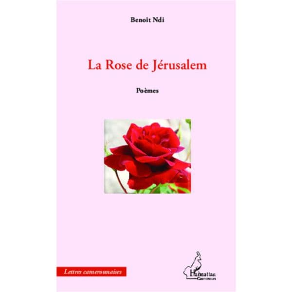 La Rose de Jérusalem, Poèmes de Benoît Ndi, Collection : Harmattan Cameroun