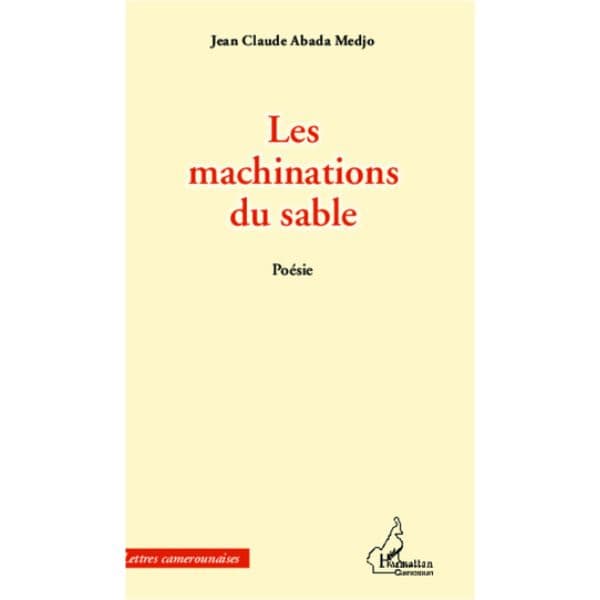 Les machinations du sable de Jean-Claude Abada Medjo Collection : Harmattan Cameroun