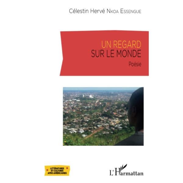 Un regard sur le monde: Poésie (Français) Broché, 4 avril 2016, Édition française de Célestin Hervé Nkoa Essengue