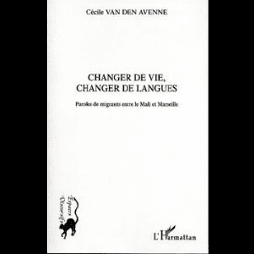 Changer de vie, Changer de Langues (Paroles de Migrants Entre le Mali et Marseille)