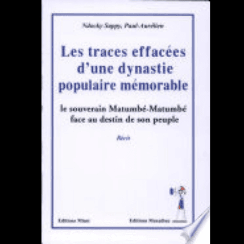 Les Traces Effacées d’une Dynastie Populaire Mémorable (Le Souverain Matumbé-Matumbé Face au Destin de son Peuple)