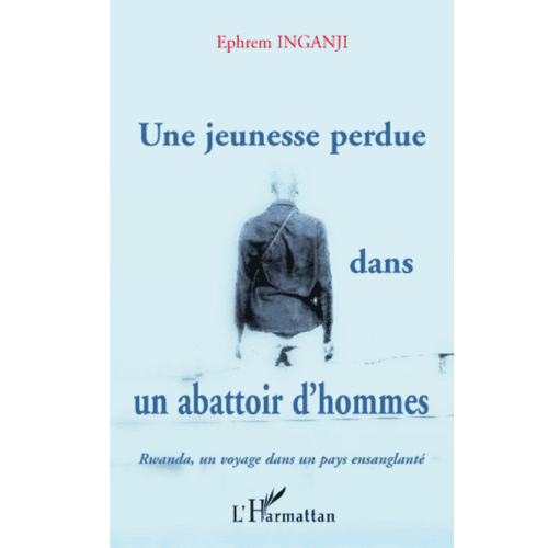 Une Jeunesse Perdue dans un Abattoir d’Hommes (Rwanda, un Voyage dans un Pays Ensanglanté)