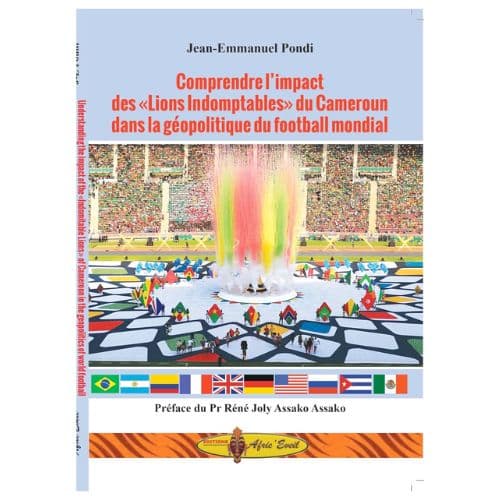 Comprendre l'impact des lions indomptable du cameroun dans la geopolitique du footbal mondial
