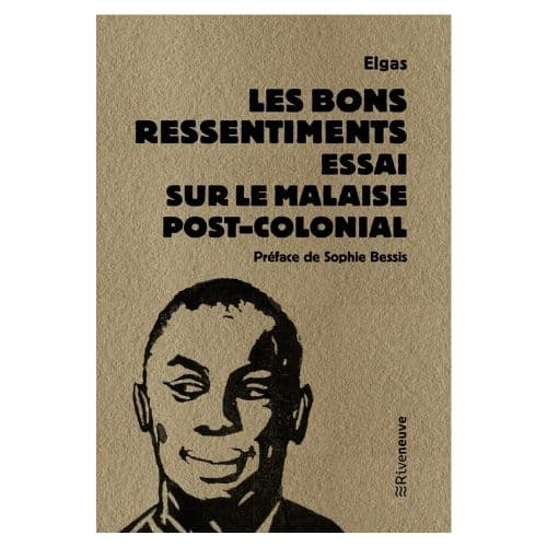 Les bons ressentiments, Essai sur le malaise post colonial
