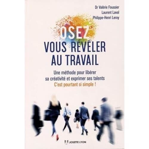 Osez vous reveler au travail-Une méthode pour libérer sa créativité et exprimer ses talents