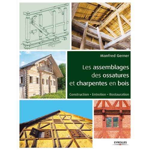 Les Assemblages des Ossatures et Charpentes en Bois Construction Entretien Restauration